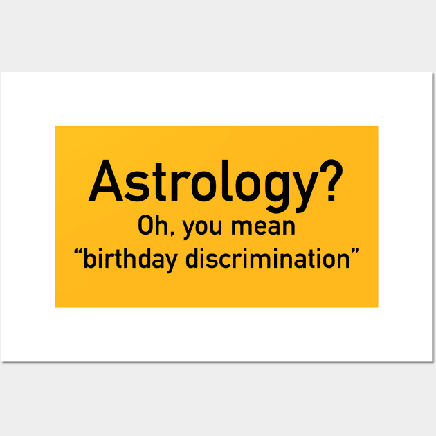 Astrology is birthday discrimination Wall Art by Dystopianpalace